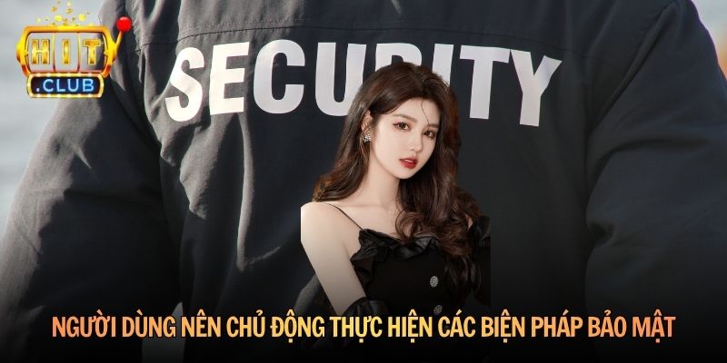 Người dùng nên chủ động thực hiện các biện pháp bảo mật